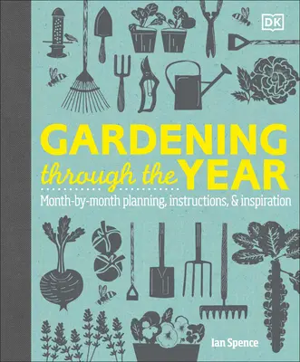 Giardinaggio per tutto l'anno: Pianificazione, istruzioni e ispirazione mese per mese - Gardening Through the Year: Month-By-Month Planning, Instructions, and Inspiration