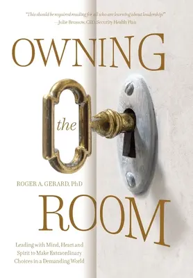 Possedere la stanza: Guidare con mente, cuore e spirito per fare scelte straordinarie in un mondo esigente - Owning the Room: Leading with Mind, Heart and Spirit to Make Extraordinary Choices in a Demanding World