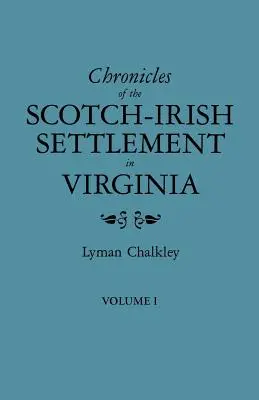 Cronache dell'insediamento scozzese-irlandese in Virginia. Estratto dai registri originali del tribunale della contea di Augusta, 1745-1800. Volume I - Chronicles of the Scotch-Irish Settlement in Virginia. Extracted from the Original Court Records of Augusta County, 1745-1800. Volume I