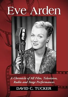 Eve Arden: Una cronaca di tutte le performance cinematografiche, televisive, radiofoniche e teatrali - Eve Arden: A Chronicle of All Film, Television, Radio and Stage Performances