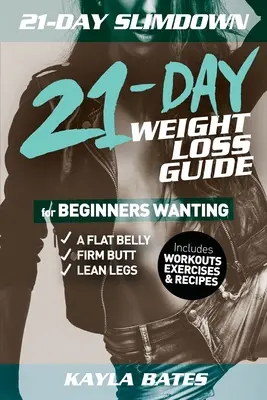 21 giorni di dimagrimento: la guida di 21 giorni per la perdita di peso per i principianti che desiderano un ventre piatto, un sedere sodo e gambe magre (include allenamenti, esercizi e - 21-Day Slim Down: The 21-Day Weight Loss Guide for Beginners Wanting A Flat Belly, Firm Butt & Lean Legs (Includes Workouts, Exercises &