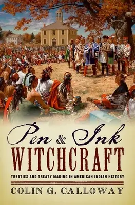 La stregoneria di penna e inchiostro: I trattati e la loro stipula nella storia degli Indiani d'America - Pen and Ink Witchcraft: Treaties and Treaty Making in American Indian History