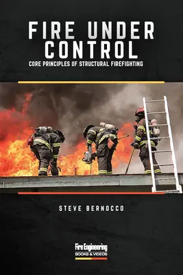 Fuoco sotto controllo: Principi fondamentali della lotta agli incendi strutturali - Fire Under Control: Core Principles of Structural Firefighting