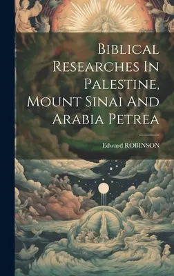Ricerche bibliche in Palestina, sul Monte Sinai e in Arabia Petrea - Biblical Researches In Palestine, Mount Sinai And Arabia Petrea