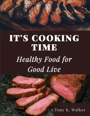 È ora di cucinare: Cibo sano per vivere bene - It's Cooking Time: Healthy Food for Good Live