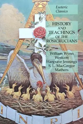 Storia e insegnamenti dei Rosacroce: Classici esoterici - History and Teachings of the Rosicrucians: Esoteric Classics