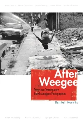 Dopo Weegee: saggi sui fotografi ebrei americani contemporanei - After Weegee: Essays on Contemporary Jewish American Photographers