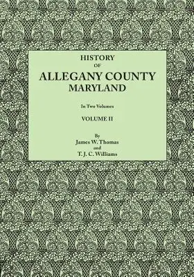 Storia della Contea di Allegany, Maryland. A questa si aggiunge una scheda biografica e genealogica delle famiglie rappresentative, preparata sulla base dei dati ottenuti - History of Allegany County, Maryland. to This Is Added a Biographical and Genealogical Record of Representative Families, Prepared from Data Obtained