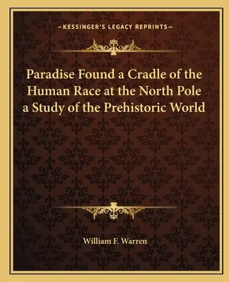 Il paradiso ritrovato: la culla della razza umana al Polo Nord Uno studio del mondo preistorico - Paradise Found a Cradle of the Human Race at the North Pole a Study of the Prehistoric World