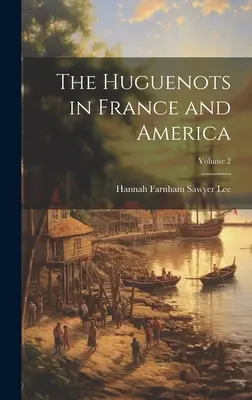 Gli ugonotti in Francia e in America, volume 2 - The Huguenots in France and America; Volume 2