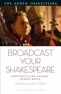 Trasmetti il tuo Shakespeare: Continuità e cambiamento attraverso i media - Broadcast your Shakespeare: Continuity and Change Across Media
