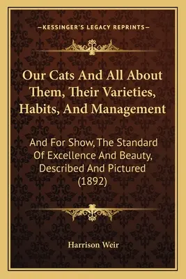 I nostri gatti e tutto ciò che li riguarda, le loro varietà, abitudini e gestione: E per l'esposizione, gli standard di eccellenza e bellezza, descritti e raffigurati (189 - Our Cats And All About Them, Their Varieties, Habits, And Management: And For Show, The Standard Of Excellence And Beauty, Described And Pictured (189
