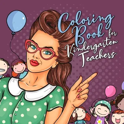 Libro da colorare per insegnanti di scuola materna: Libro da colorare per insegnanti di scuola materna per adulti Libro da colorare per insegnanti di scuola materna divertente Regalo per insegnanti di scuola materna - Coloring Book for Kindergarten Teachers: Kindergarten Teacher Coloring Book for Adults Preschool Teacher Coloring Book funny Kindergarten Teacher Gift