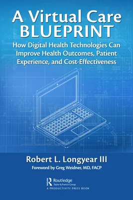 Un progetto di assistenza virtuale: Come le tecnologie sanitarie digitali possono migliorare i risultati sanitari, l'esperienza del paziente e l'efficacia dei costi - A Virtual Care Blueprint: How Digital Health Technologies Can Improve Health Outcomes, Patient Experience, and Cost Effectiveness