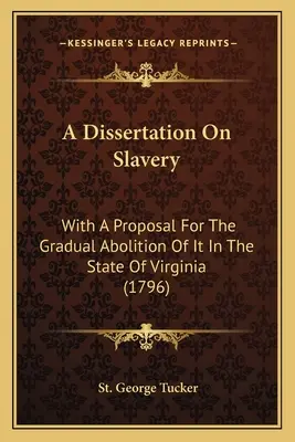 Dissertazione sulla schiavitù: Con una proposta per la sua graduale abolizione nello Stato della Virginia (1796) - A Dissertation On Slavery: With A Proposal For The Gradual Abolition Of It In The State Of Virginia (1796)