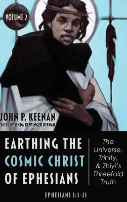 Mettere a terra il Cristo cosmico di Efesini - L'universo, la Trinità e la triplice verità di Zhiyi, volume 2 - Earthing the Cosmic Christ of Ephesians-The Universe, Trinity, and Zhiyi's Threefold Truth, Volume 2