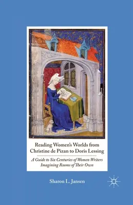 Leggere i mondi femminili da Christine de Pizan a Doris Lessing: Una guida a sei secoli di scrittrici che immaginano stanze proprie - Reading Women's Worlds from Christine de Pizan to Doris Lessing: A Guide to Six Centuries of Women Writers Imagining Rooms of Their Own
