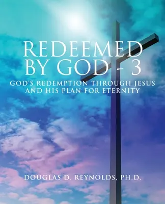 Redenti da Dio - 3: La redenzione di Dio attraverso Gesù e il suo piano per l'eternità - Redeemed by God - 3: God's Redemption through Jesus and His Plan for Eternity