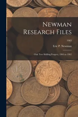 Documenti di ricerca Newman: Falsificazione dello scellino di Oak Tree, 1963-1982; 1963 - Newman Research Files: Oak Tree Shilling Forgery, 1963 to 1982; 1963