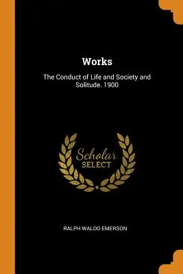 Opere: La condotta di vita, la società e la solitudine. 1900 - Works: The Conduct of Life and Society and Solitude. 1900