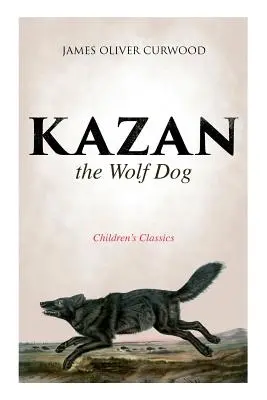 Kazan, il cane lupo (Classici per bambini) - Kazan, the Wolf Dog (Children's Classics)