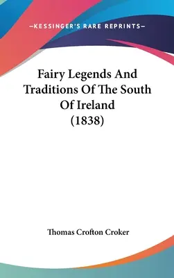 Leggende e tradizioni fiabesche del sud dell'Irlanda (1838) - Fairy Legends And Traditions Of The South Of Ireland (1838)