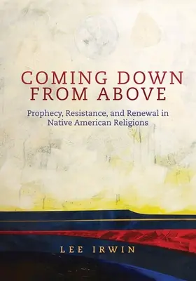 Scendere dall'alto: Profezia, resistenza e rinnovamento nelle religioni dei nativi americanivolume 258 - Coming Down from Above: Prophecy, Resistance, and Renewal in Native American Religionsvolume 258