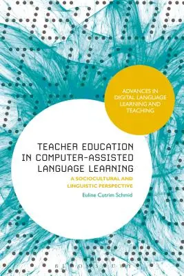 La formazione degli insegnanti nell'apprendimento delle lingue assistito dal computer: Una prospettiva socioculturale e linguistica - Teacher Education in Computer-Assisted Language Learning: A Sociocultural and Linguistic Perspective