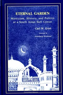 Il giardino eterno: Misticismo, storia e politica in un centro sufi dell'Asia meridionale - Eternal Garden: Mysticism, History, and Politics at a South Asian Sufi Center