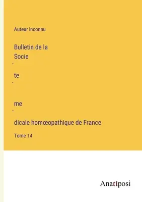 Bollettino della Società Medica Omeopatica Francese: Volume 14 - Bulletin de la Société médicale homoeopathique de France: Tome 14