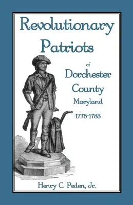 Patrioti rivoluzionari della contea di Dorchester, Maryland, 1775-1783 - Revolutionary Patriots of Dorchester County, Maryland, 1775-1783