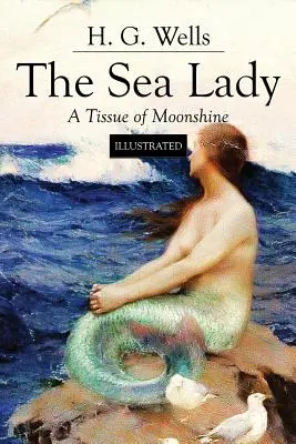 La signora del mare; Un tessuto di luna: Illustrato - The Sea Lady; A Tissue of Moonshine: Illustrated