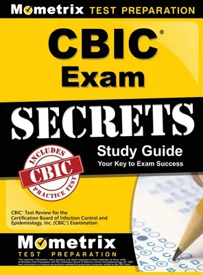 Segreti dell'esame CBIC, Guida allo studio: CBIC Test Review for the Certification Board of Infection Control and Epidemiology, Inc. (CBIC) Examination - CBIC Exam Secrets, Study Guide: CBIC Test Review for the Certification Board of Infection Control and Epidemiology, Inc. (CBIC) Examination