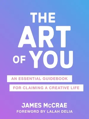 L'arte di te: La guida essenziale per recuperare la tua creatività - The Art of You: The Essential Guidebook for Reclaiming Your Creativity
