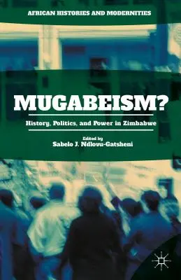 Mugabeismo? Storia, politica e potere in Zimbabwe - Mugabeism?: History, Politics, and Power in Zimbabwe