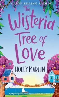 Il glicine dell'amore: Una storia d'amore che scalda il cuore e di cui innamorarsi quest'estate - The Wisteria Tree of Love: A heartwarming feel-good romance to fall in love with this summer