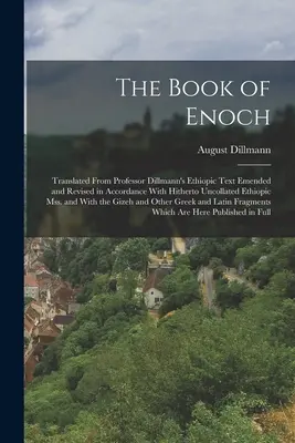 Il libro di Enoch: Tradotto dal testo etiopico del professor Dillmann, emendato e rivisto in accordo con l'etiopico finora non raccolto - The Book of Enoch: Translated From Professor Dillmann's Ethiopic Text Emended and Revised in Accordance With Hitherto Uncollated Ethiopic