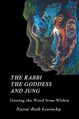Il rabbino, la dea e Jung: Come ottenere la parola dall'interno - The Rabbi, The Goddess, and Jung: Getting the Word from Within