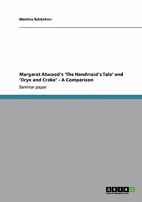 Il racconto dell'ancella” e ‘Oryx and Crake’ di Margaret Atwood - Un confronto - Margaret Atwood's 'The Handmaid's Tale' and 'Oryx and Crake' - A Comparison