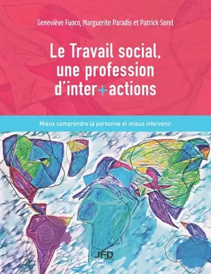 Le Travail social, une profession d'inter+actions: Comprendere meglio la persona e intervenire meglio - Le Travail social, une profession d'inter+actions: Mieux comprendre la personne et mieux intervenir