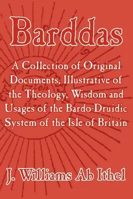 Barddas; una raccolta di documenti originali, illustrativi della teologia, della saggezza e degli usi del sistema bardo-druidico della Gran Bretagna - Barddas; A Collection of Original Documents, Illustrative of the Theology, Wisdom, and Usages of the Bardo-Druidic System of the of Britain