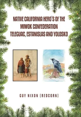 Eroi nativi californiani della Confederazione Miwok Teleguac, Estanislas e Yolosko (Nixon (Redcorn) Guy) - Native California Hero's of the Miwok Confederation Teleguac, Estanislas and Yolosko (Nixon (Redcorn) Guy)