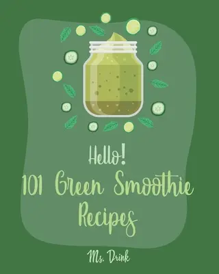101 ricette di frullati verdi: Il miglior libro di ricette di frullati verdi per principianti [Ricette di frullati, Ricette di frullati di frutta e verdura, Keto Green - Hello! 101 Green Smoothie Recipes: Best Green Smoothie Cookbook Ever For Beginners [Smoothy Recipes, Vegetable And Fruit Smoothie Recipes, Keto Green
