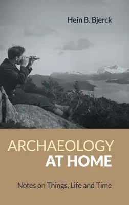 Archeologia a casa: note sulle cose, la vita e il tempo - Archaeology at Home: Notes on Things, Life and Time