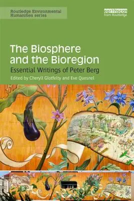 La biosfera e la bioregione: Scritti essenziali di Peter Berg - The Biosphere and the Bioregion: Essential Writings of Peter Berg