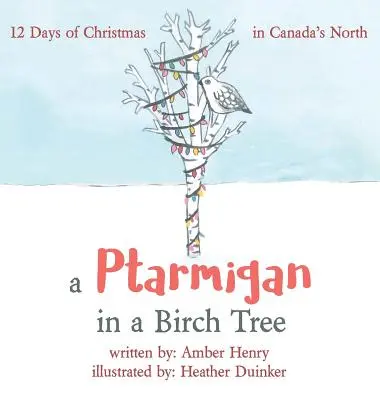 Una pernice bianca in una betulla: 12 giorni di Natale nel Nord del Canada - A Ptarmigan in a Birch Tree: 12 Days of Christmas in Canada's North