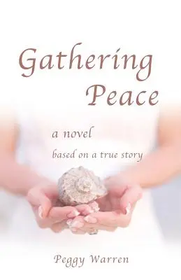 Raccogliere la pace: Un romanzo basato su una storia vera - Gathering Peace: A Novel Based on a True Story