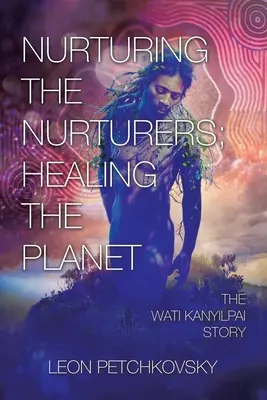 Nutrire i nutritori; curare il pianeta: La storia di Wati Kanyilpai - Nurturing the Nurturers; Healing the Planet: The Wati Kanyilpai Story