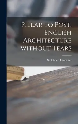 Da pilastro a palo, Architettura inglese senza lacrime - Pillar to Post, English Architecture Without Tears