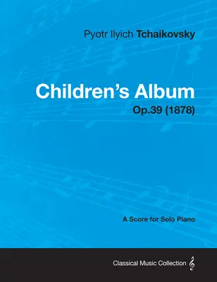 Album per bambini - Partitura per pianoforte solo Op.39 (1878) - Children's Album - A Score for Solo Piano Op.39 (1878)